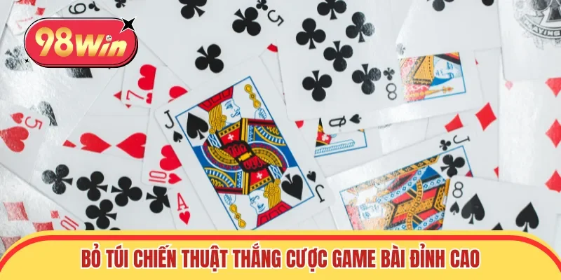 Bỏ túi chiến thuật thắng cược game bài đỉnh cao