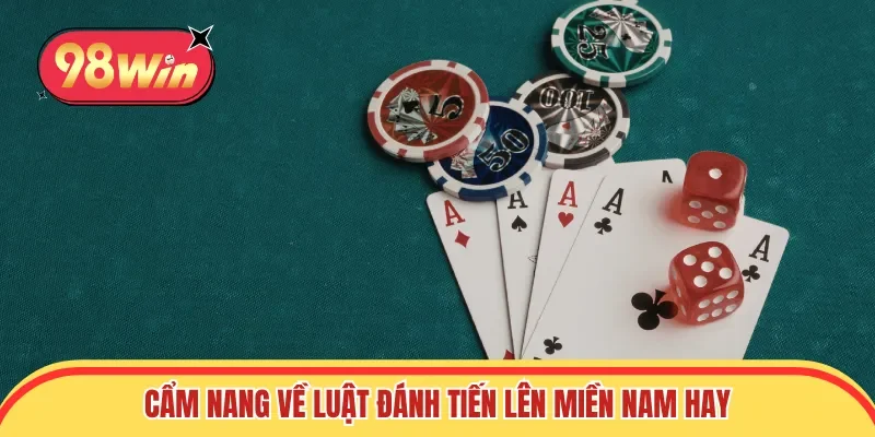 Cẩm nang về luật đánh Tiến lên miền Nam hay