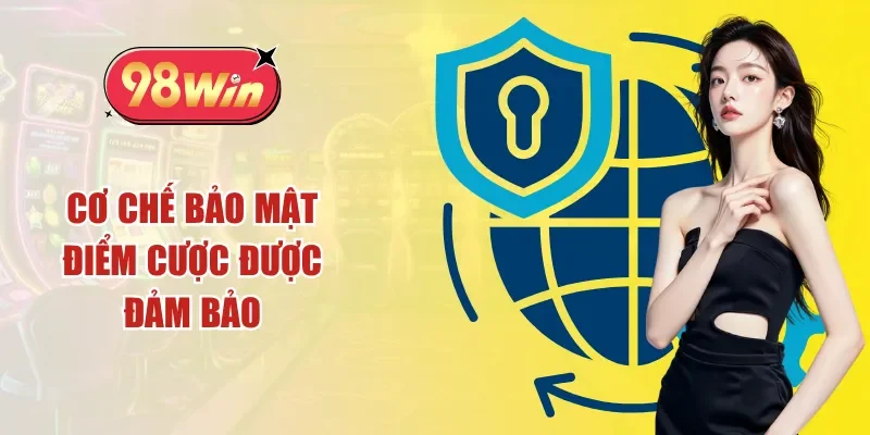 Cơ chế bảo mật điểm cược được đảm bảo
