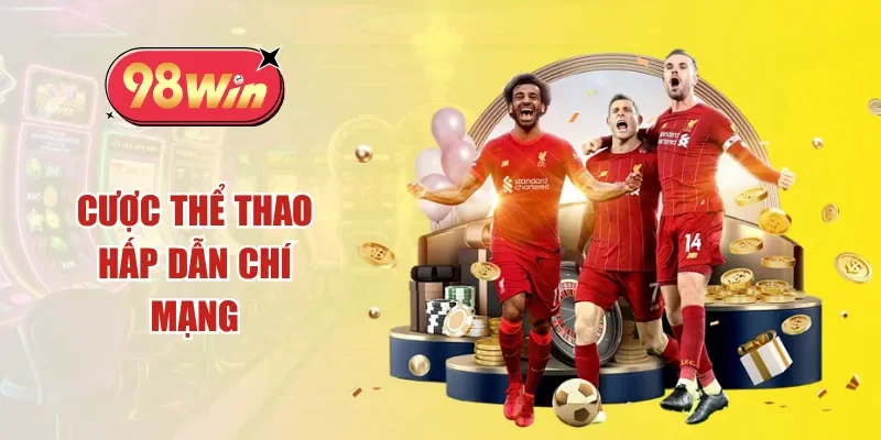 Cược thể thao hấp dẫn chí mạng
