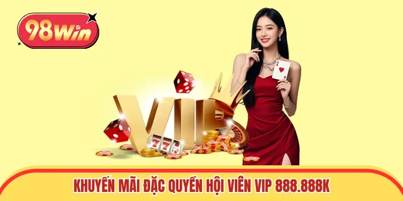 Khuyến mãi đặc quyền hội viên VIP 888.888K