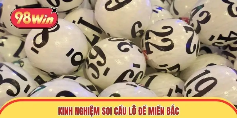 Kinh nghiệm soi cầu lô đề miền Bắc giúp nhanh trúng số