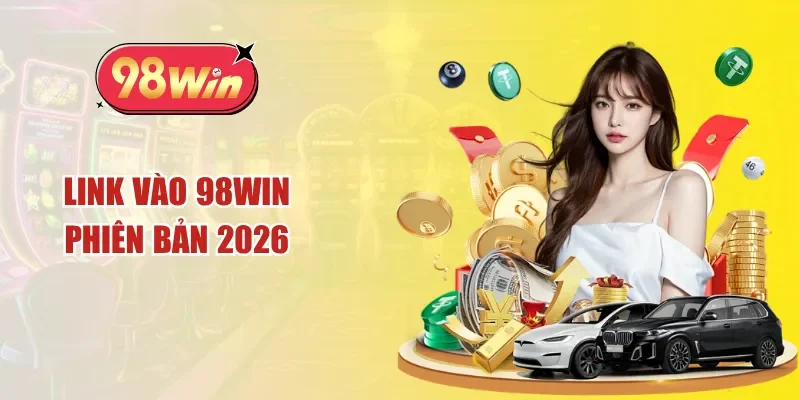 Link vào 98win phiên bản 2026