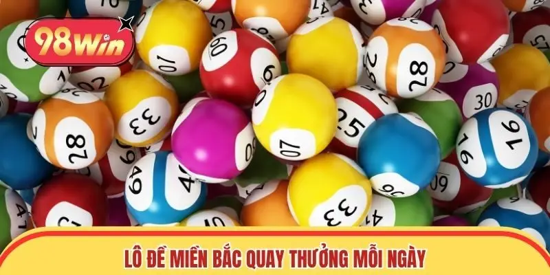 Lô đề miền Bắc quay thưởng mỗi ngày