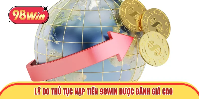 Lý do thủ tục nạp tiền 98win được đánh giá cao