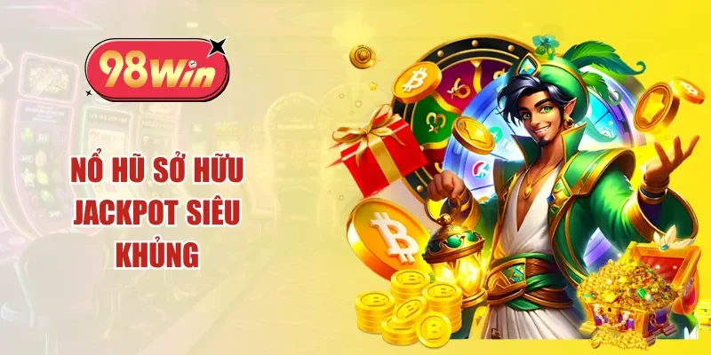 Nổ hũ xanh chín với nhiều jackpot khủng