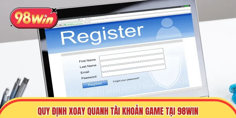 Quy định xoay quanh tài khoản game tại 98win